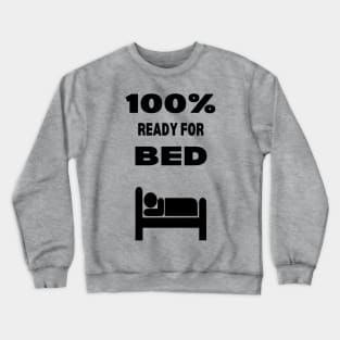 100% Ready for Bed Crewneck Sweatshirt